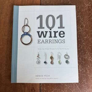 101 Wire Earrings Step by Step Guide paperback book Denise Peck 2009‎